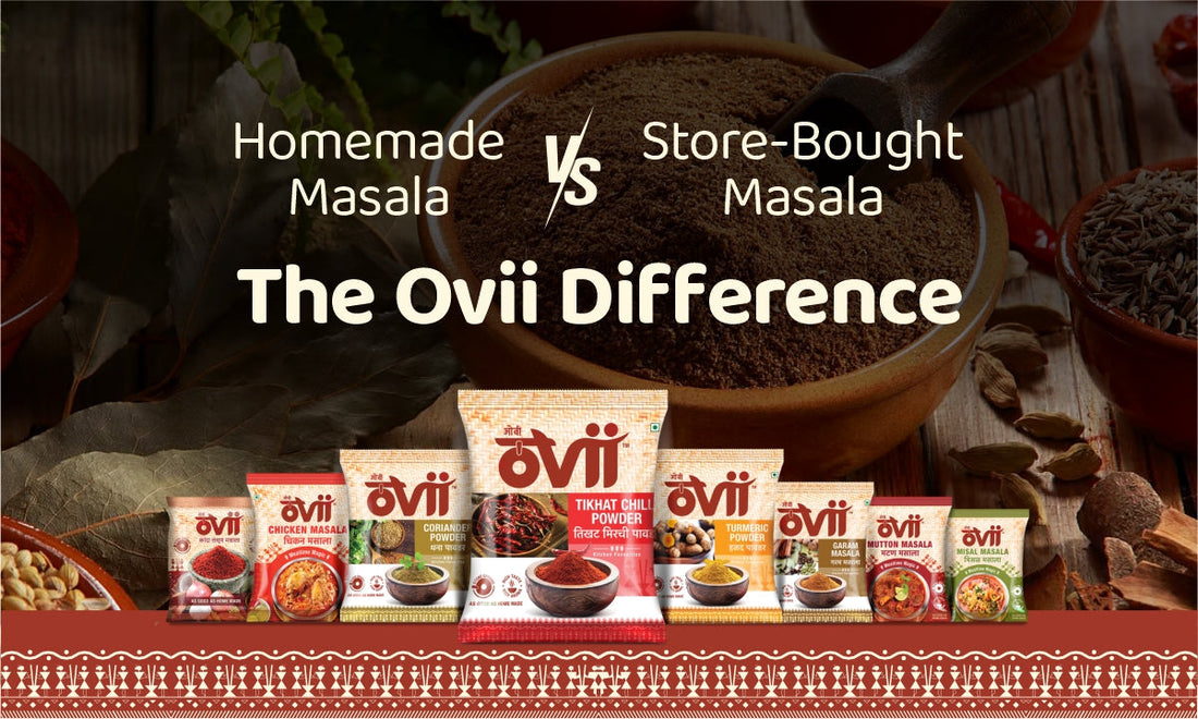 Homemade vs Store-Bought Masalas: The Ovii Difference
